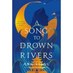 A Song to Drown Rivers by Ann Liang Hardcover