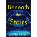 Beneath the Stairs: A Novel by Jennifer Fawcett Hardcover