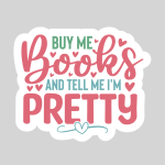 Buy Me Books and Tell Me I'm Pretty 3’ Waterproof Stickers