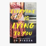 Everyone Is Lying to You by Jo Piazza Paperback