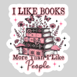 I Like Books More Than I Like People – 3" Waterproof Sticker