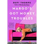Margo's Got Money Troubles by Rufi Thorpe Paperback