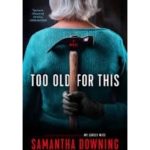 Too Old for This by Samantha Downing Hardcover