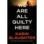 We Are All Guilty Here by Karin Slaughter Paperback