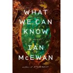 What We Can Know by Ian McEwan Hardcover